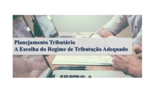 Planejamento tributário: a escolha do regime de tributação adequado.